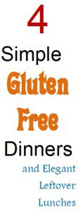 4 simple gluten free dinners and elegant leftover lunches