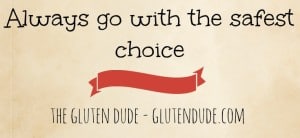 Always go with the safest choice - the gluten dude