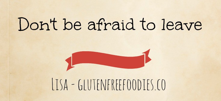 Don't be afraid to leave lisa gluten free foodies