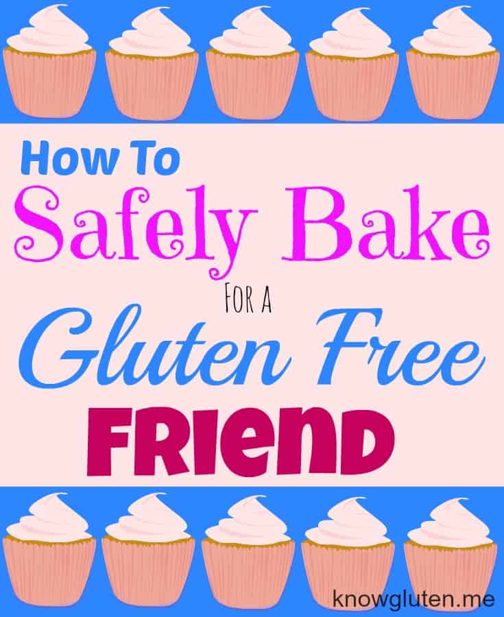 How to Safely Bake for a Gluten Free Friend - gluten free tips from knowgluten.me