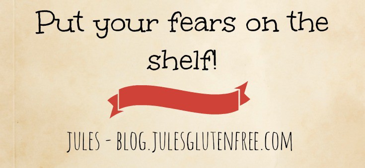 Put your fears on the shelf jules gluten free