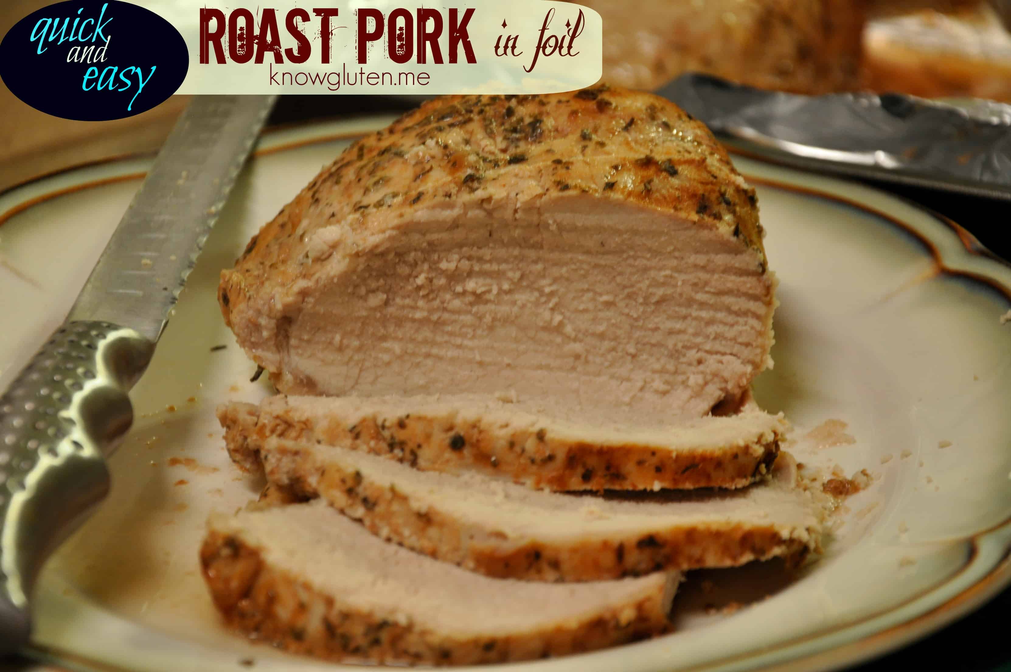 Quick and Easy Gluten Free Roast Pork in Foil - Gluten Free from knowgluten.me - This is a super simple pork loin recipe. Cooking it in the foil pouch makes it amazingly tender. Love that it only takes about an hour to roast.